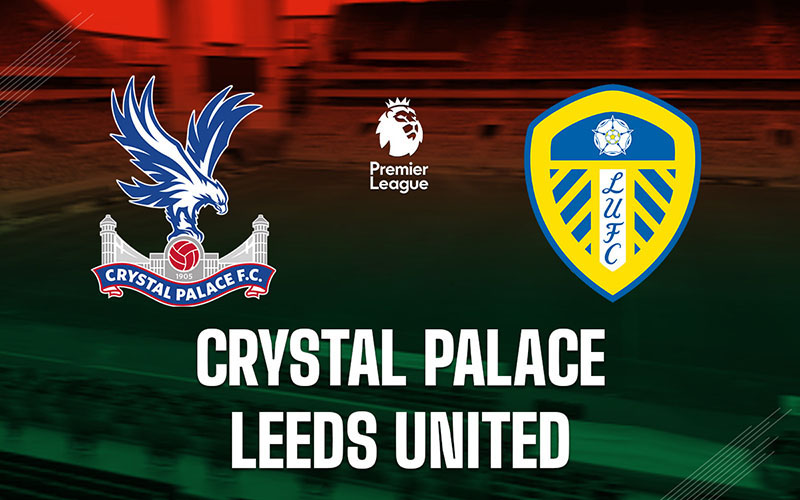 Cuộc chiến giữa đội hình Crystal Palace gặp Leeds hứa hẹn sẽ mang đến nhiều tình huống kịch tính cho người xem